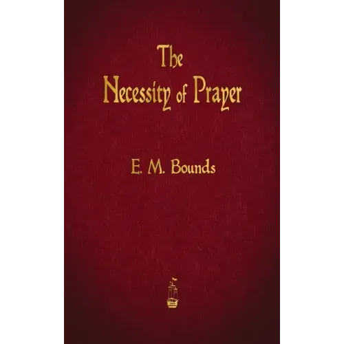 The Necessity of Prayer - Hardcover