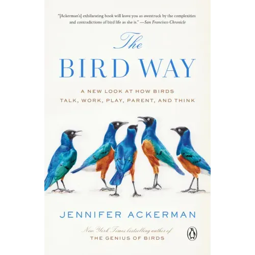 The Bird Way: A New Look at How Birds Talk, Work, Play, Parent, and Think - Paperback