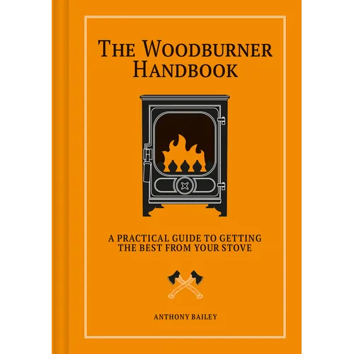Woodburner Handbook: A Practical Guide to Getting the Best from Your Stove - Hardcover