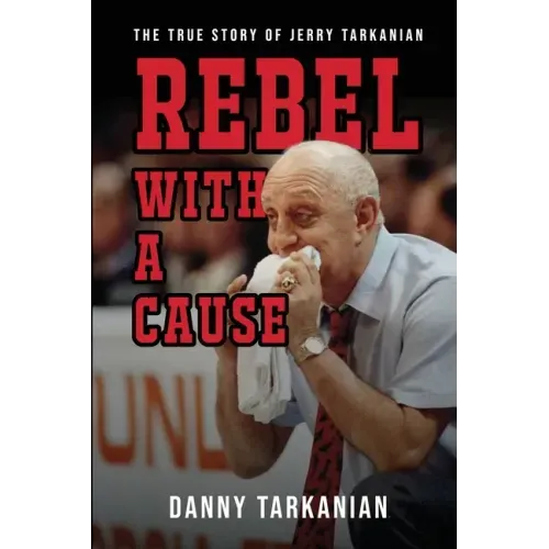 Rebel with a Cause: The True Story of Jerry Tarkanian - Paperback