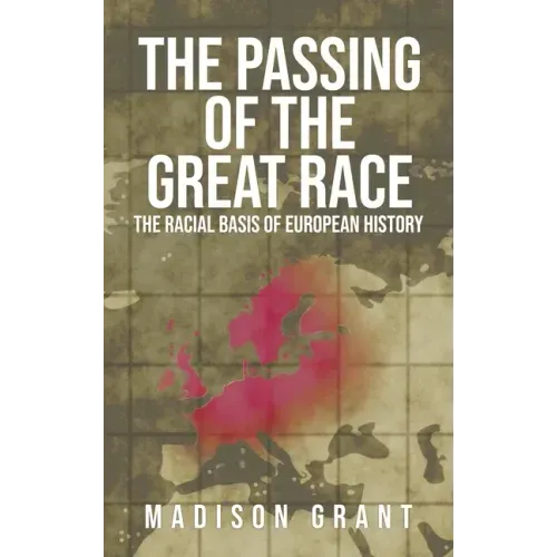 The Passing of the Great Race: The Racial Basis of European History (With Original 1916 Illustrations in Full Color) - Hardcover