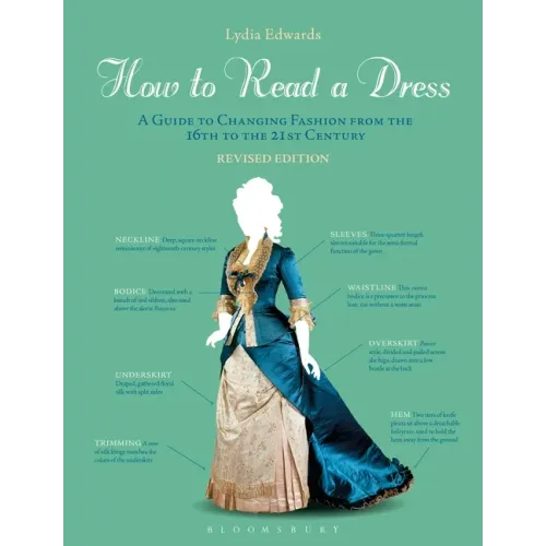 How to Read a Dress: A Guide to Changing Fashion from the 16th to the 21st Century - Paperback