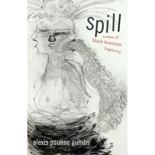 Spill: Scenes of Black Feminist Fugitivity - Paperback
