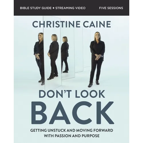 Don't Look Back Bible Study Guide Plus Streaming Video: Getting Unstuck and Moving Forward with Passion and Purpose