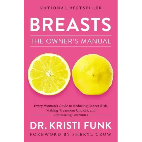 Breasts: The Owner's Manual: Every Woman's Guide to Reducing Cancer Risk, Making Treatment Choices, and Optimizing Outcomes - Paperback