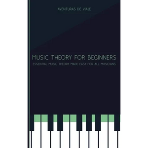 Music Theory for Beginners: Essential Music Theory Made Easy for All Musicians - Hardcover