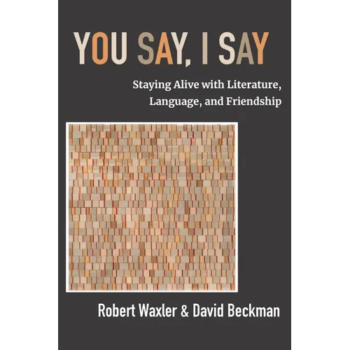 You Say, I Say: Staying Alive with Literature, Language, and Friendship - Paperback