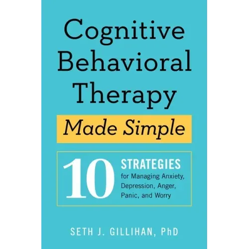 Cognitive Behavioral Therapy Made Simple: 10 Strategies for Managing Anxiety, Depression, Anger, Panic, and Worry - Paperback