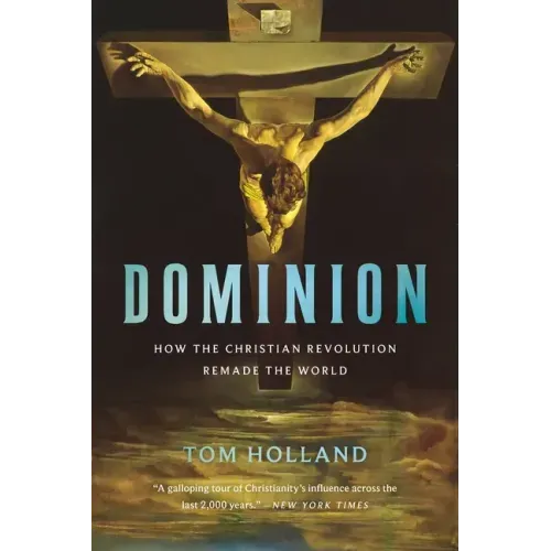 Dominion: How the Christian Revolution Remade the World - Paperback