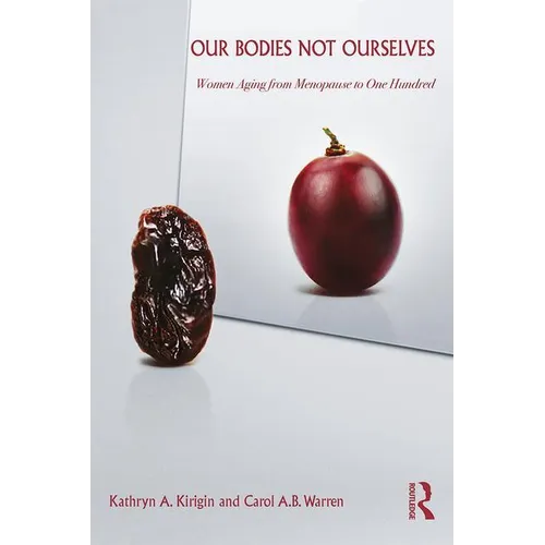 Our Bodies Not Ourselves: Women Aging from Menopause to One Hundred - Paperback