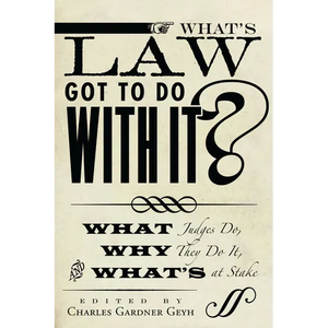 What's Law Got to Do with It?: What Judges Do, Why They Do It, and What's at Stake - Paperback