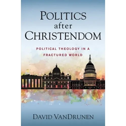 Politics After Christendom: Political Theology in a Fractured World - Paperback