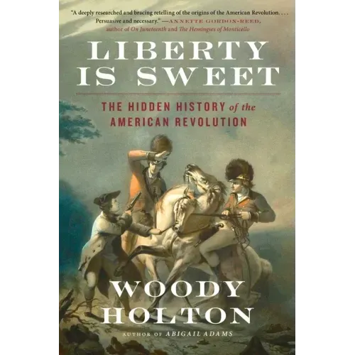 Liberty Is Sweet: The Hidden History of the American Revolution - Paperback