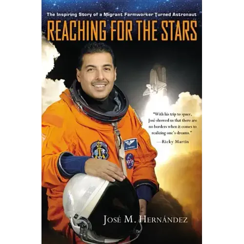 Reaching for the Stars: The Inspiring Story of a Migrant Farmworker Turned Astronaut - Hardcover