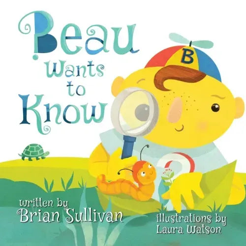 Beau Wants to Know -- (Children's Picture Book, Whimsical, Imaginative, Beautiful Illustrations, Stories in Verse) - Paperback