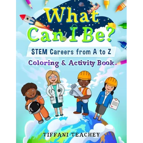 What Can I Be? STEM Careers from A to Z: Coloring & Activity Book