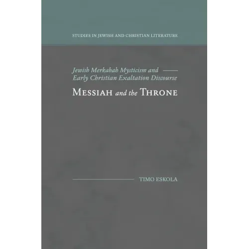 Messiah and the Throne: Jewish Merkabah Mysticism and Early Christian Exaltation Discourse - Paperback
