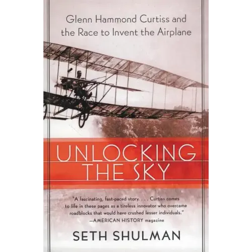 Unlocking the Sky: Glenn Hammond Curtiss and the Race to Invent the Airplane - Paperback