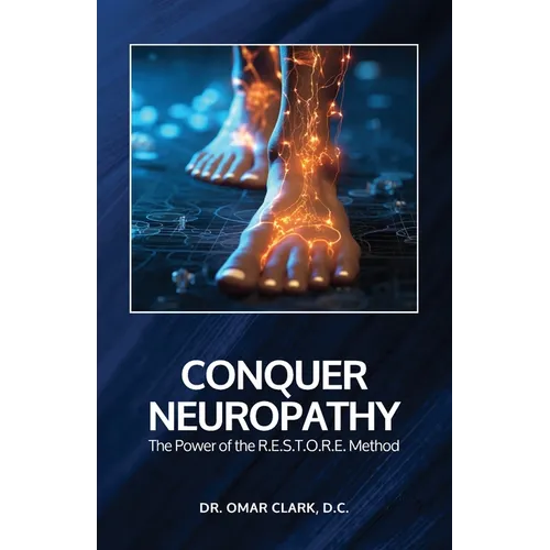 Conquer Neuropathy: The Power of the R.E.S.T.O.R.E. Method - Paperback