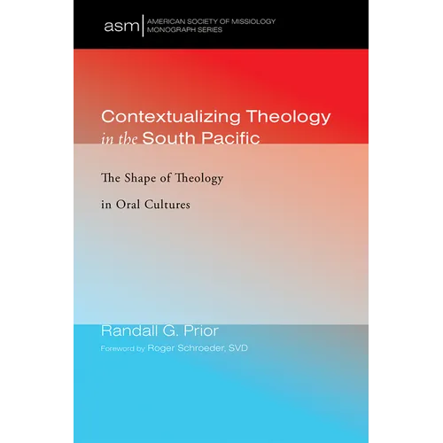 Contextualizing Theology in the South Pacific: The Shape of Theology in Oral Cultures - Hardcover