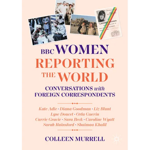 BBC Women Reporting the World: Conversations with Foreign Correspondents - Paperback