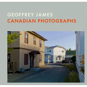 Canadian Photographs: Geoffrey James - Hardcover