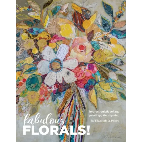 Fabulous Florals!: Impressionistic Collage Paintings Step-by-Step - Paperback