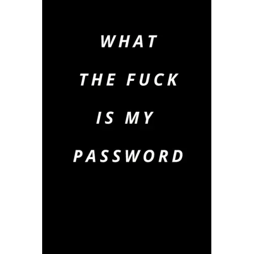 what the fuck is my password: Funny Password Loge book -secret exchange idea -internet password loge book -Fuck I Forgot My password - Paperback