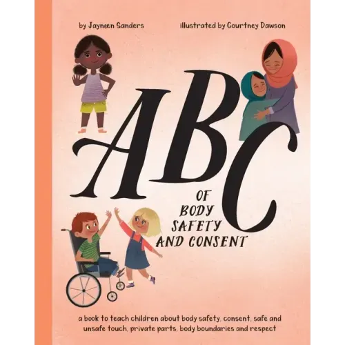 ABC of Body Safety and Consent: teach children about body safety, consent, safe/unsafe touch, private parts, body boundaries & respect - Paperback