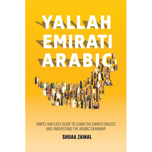 Yallah Emirati Arabic: Simple and Easy Guide to Learn the Emirati Dialect and Understand the Arabic Grammar - Paperback