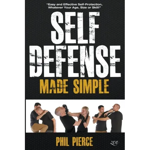 Self Defense Made Simple: Easy and Effective Self Protection Whatever Your Age, Size or Skill! - Paperback