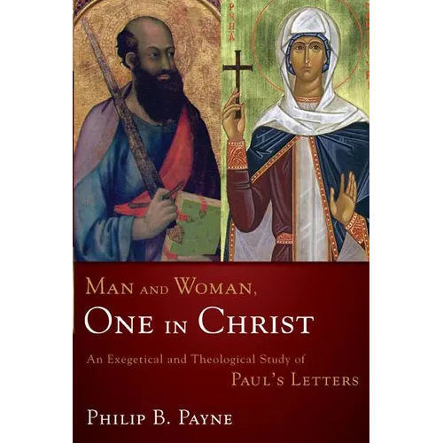Man and Woman, One in Christ: An Exegetical and Theological Study of Paul's Letters - Paperback