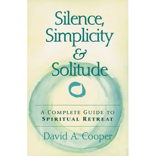 Silence, Simplicity & Solitude: A Complete Guide to Spiritual Retreat - Paperback