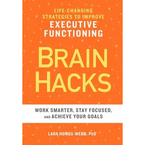 Brain Hacks: Life-Changing Strategies to Improve Executive Functioning - Paperback