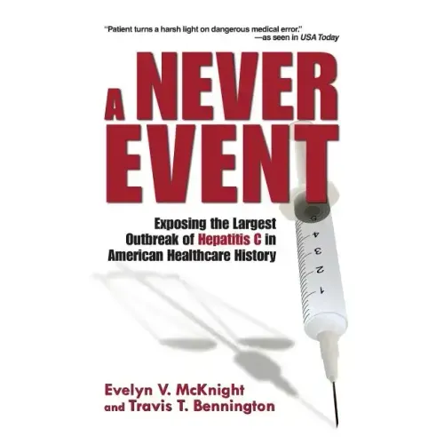 A Never Event: Exposing the Largest Outbreak of Hepatitis C in American Healthcare History - Paperback