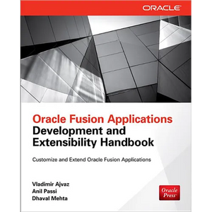 Oracle Fusion Applications Development and Extensibility Handbook - Paperback