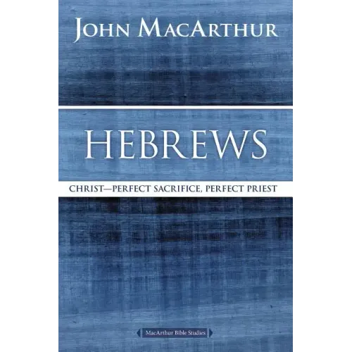 Hebrews: Christ: Perfect Sacrifice, Perfect Priest - Paperback