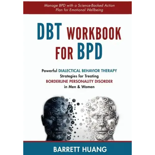 DBT Workbook For BPD: Powerful Dialectical Behavior Therapy Strategies for Treating Borderline Personality Disorder in Men & Women Manage BPD with a S - Paperback