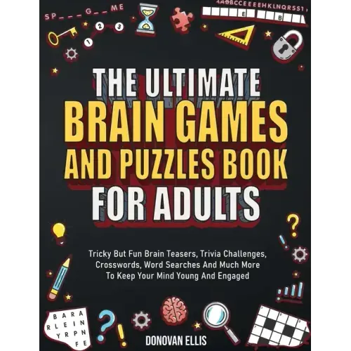 The Ultimate Brain Games And Puzzles Book For Adults: Tricky But Fun Brain Teasers, Trivia Challenges, Crosswords, Word Searches And Much More To Keep - Paperback