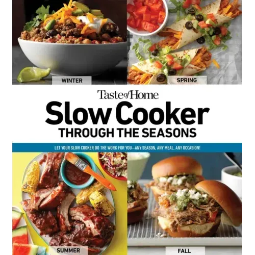 Taste of Home Slow Cooker Through the Seasons: 352 Recipes That Let Your Slow Cooker Do the Work - Paperback