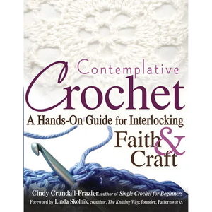 Contemplative Crochet: A Hands-On Guide for Interlocking Faith & Craft - Paperback