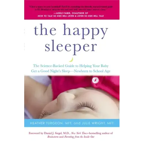 The Happy Sleeper: The Science-Backed Guide to Helping Your Baby Get a Good Night's Sleep-Newborn to School Age - Paperback