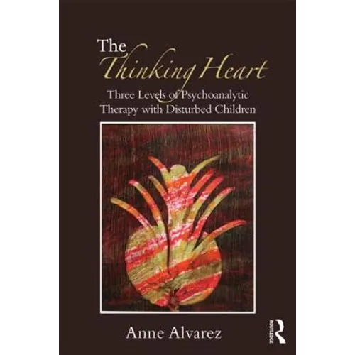 The Thinking Heart: Three Levels of Psychoanalytic Therapy with Disturbed Children - Paperback