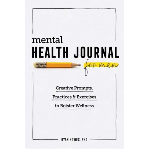 Mental Health Journal for Men: Creative Prompts, Practices, and Exercises to Bolster Wellness - Paperback