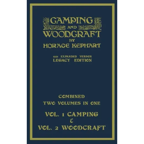 Camping And Woodcraft - Combined Two Volumes In One - The Expanded 1921 Version (Legacy Edition): The Deluxe Two-Book Masterpiece On Outdoors Living A - Hardcover