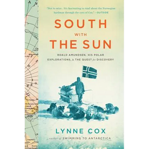 South with the Sun: Roald Amundsen, His Polar Explorations, and the Quest for Discovery - Paperback