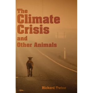 The Climate Crisis and Other Animals - Hardcover