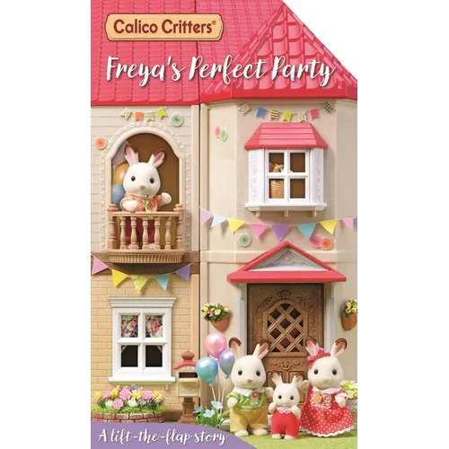 Calico Critters: Freya's Perfect Party: A Lift-The-Flap Story - Board Book