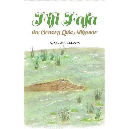 Fifi Fafa the Ornery Little Alligator - Hardcover