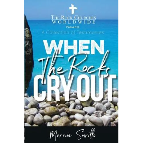 When The Rocks Cry Out: A Collection of Testimonies - Paperback